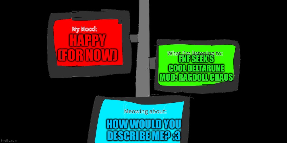 New announcement template! | HAPPY (FOR NOW); FNF SEEK'S COOL DELTARUNE MOD: RAGDOLL CHAOS; HOW WOULD YOU DESCRIBE ME? :3 | image tagged in ultimo's announcement template v3 | made w/ Imgflip meme maker