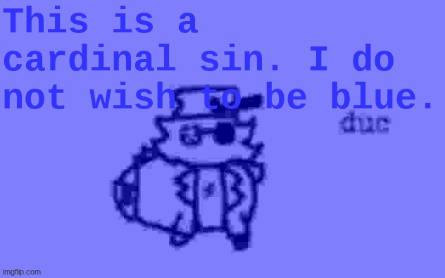 This is a cardinal sin. I do not wish to be blue. | made w/ Imgflip meme maker