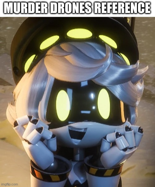 Happy N | MURDER DRONES REFERENCE | image tagged in happy n | made w/ Imgflip meme maker