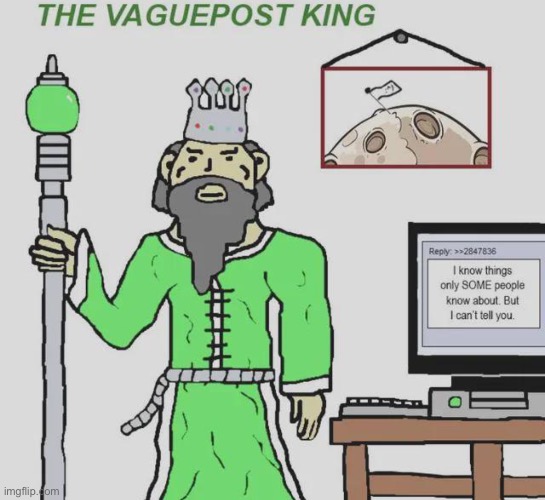 The Vaguepost King | image tagged in the vaguepost king | made w/ Imgflip meme maker