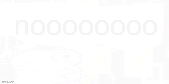 Updated severiteez announcement template | noooooooo | image tagged in updated severiteez announcement template | made w/ Imgflip meme maker