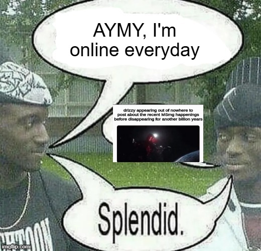 . | AYMY, I'm online everyday | image tagged in we sell crack splendid | made w/ Imgflip meme maker