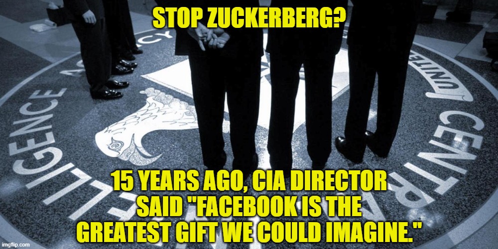 cia crest | STOP ZUCKERBERG? 15 YEARS AGO, CIA DIRECTOR SAID "FACEBOOK IS THE GREATEST GIFT WE COULD IMAGINE." | image tagged in cia crest | made w/ Imgflip meme maker