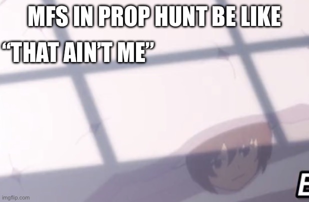His face is too funny | MFS IN PROP HUNT BE LIKE; “THAT AIN’T ME” | image tagged in keyaru in da bed | made w/ Imgflip meme maker