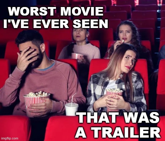 WORST MOVIE I'VE EVER SEEN THAT WAS A TRAILER | made w/ Imgflip meme maker