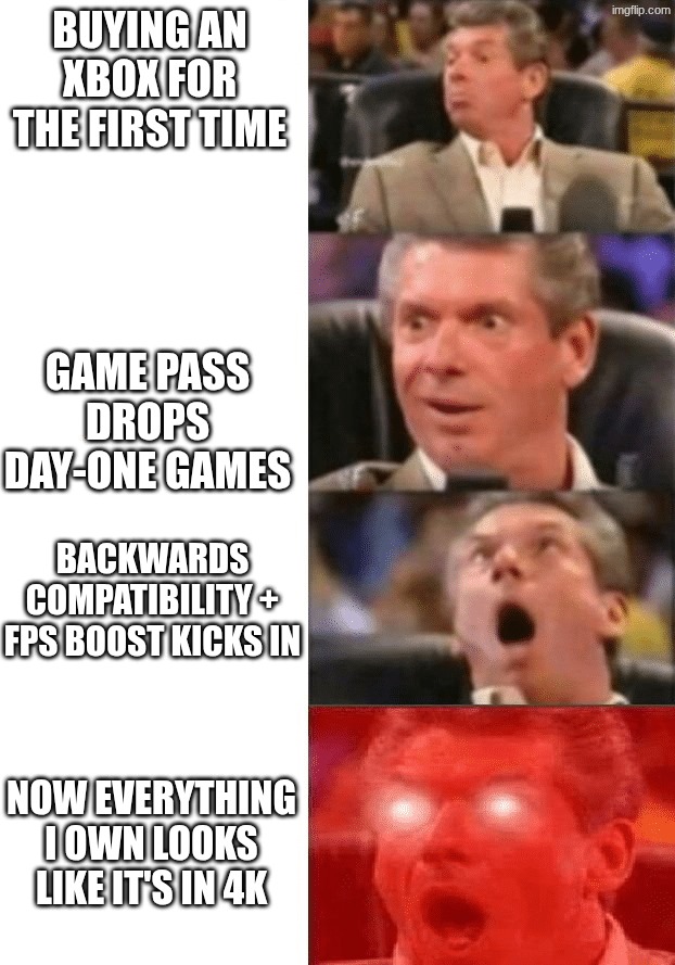 Keeps getting better | BUYING AN XBOX FOR THE FIRST TIME; GAME PASS DROPS DAY-ONE GAMES; BACKWARDS COMPATIBILITY + FPS BOOST KICKS IN; NOW EVERYTHING I OWN LOOKS LIKE IT'S IN 4K | image tagged in keeps getting better | made w/ Imgflip meme maker