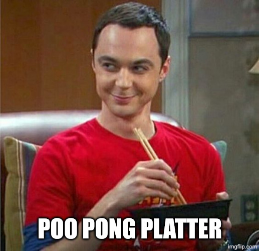 Sheldon Chinese Food | POO PONG PLATTER | image tagged in sheldon chinese food | made w/ Imgflip meme maker