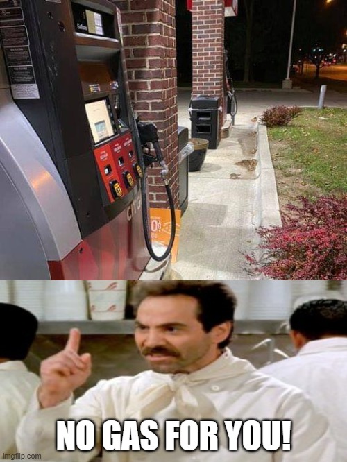 Getting Gas? | NO GAS FOR YOU! | image tagged in you had one job | made w/ Imgflip meme maker