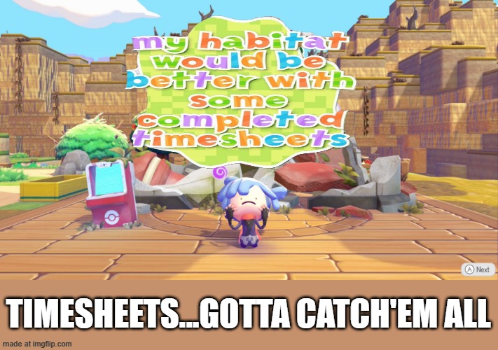 Pokemon Timesheet | TIMESHEETS...GOTTA CATCH'EM ALL | image tagged in timesheet reminder | made w/ Imgflip meme maker
