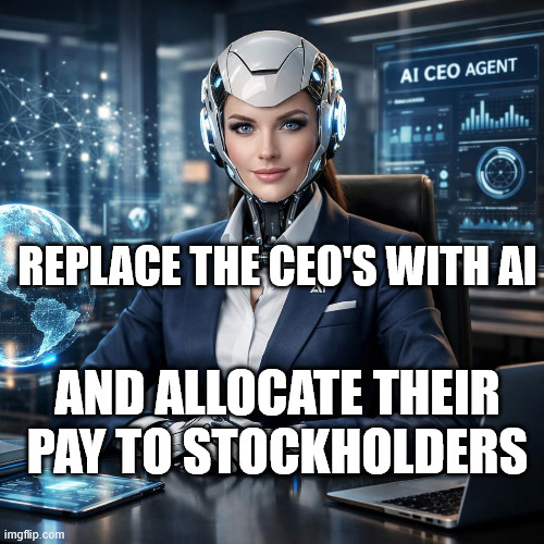 AI CEO AGENTS | REPLACE THE CEO'S WITH AI; AND ALLOCATE THEIR PAY TO STOCKHOLDERS | image tagged in ai,ceo,upgrade,cyberman | made w/ Imgflip meme maker