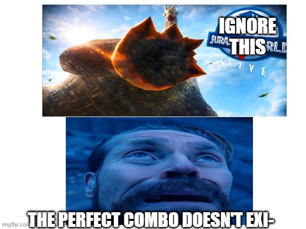 Haha, Jurassic World Alive Meme go Brrrrr | IGNORE THIS; THE PERFECT COMBO DOESN'T EXI- | image tagged in jurassic world,jurassic world alive,rip,meme | made w/ Imgflip meme maker
