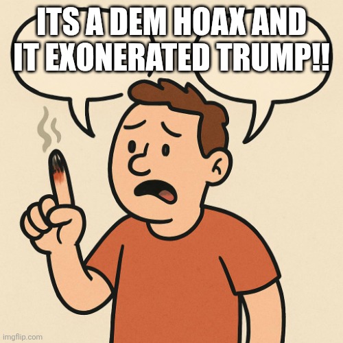 Ouchie talking cartoon balloons | ITS A DEM HOAX AND IT EXONERATED TRUMP!! | image tagged in ouchie talking cartoon balloons | made w/ Imgflip meme maker