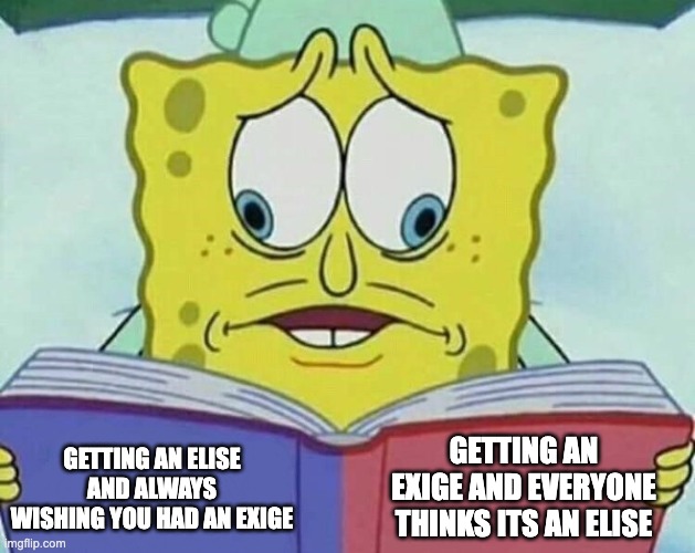 cross eyed spongebob | GETTING AN EXIGE AND EVERYONE THINKS ITS AN ELISE; GETTING AN ELISE AND ALWAYS WISHING YOU HAD AN EXIGE | image tagged in cross eyed spongebob | made w/ Imgflip meme maker