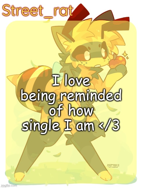 "a couple more years" I always say. | I love being reminded of how single I am </3 | image tagged in rats beecat temp | made w/ Imgflip meme maker