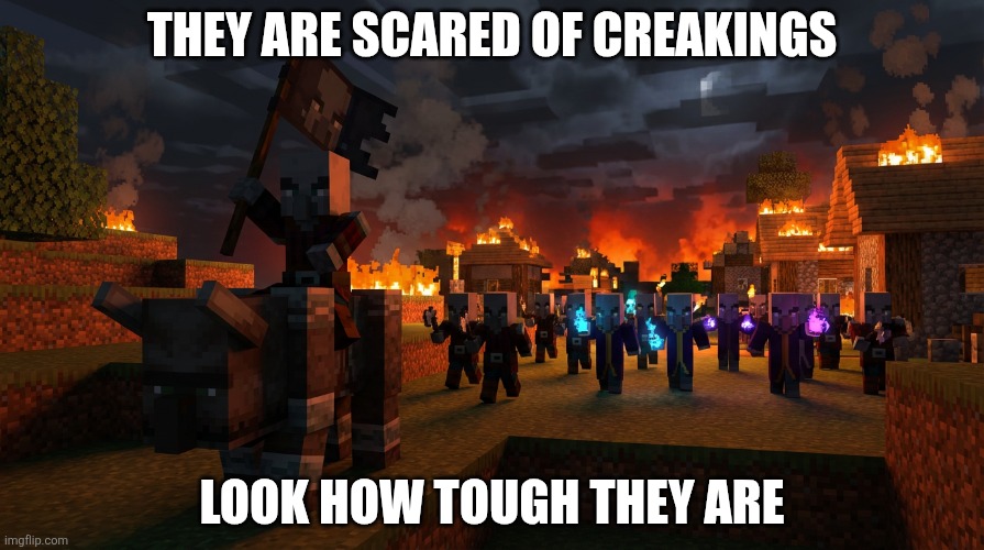 Army Of Illagers | THEY ARE SCARED OF CREAKINGS; LOOK HOW TOUGH THEY ARE | image tagged in illager army | made w/ Imgflip meme maker