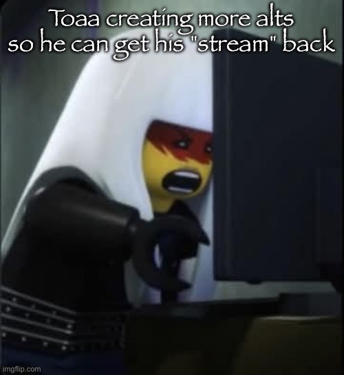 Harumi comupter | Toaa creating more alts so he can get his "stream" back | image tagged in harumi comupter | made w/ Imgflip meme maker