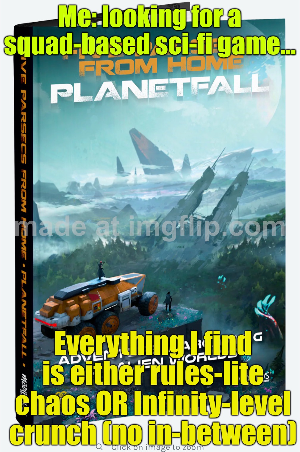 Everything is either rules‑lite swingy (Space Weirdos/Stargrave) or Infinity-level crunch—where’s the medium? | Me: looking for a squad-based sci‑fi game…; Everything I find is either rules‑lite chaos OR Infinity‑level crunch (no in‑between) | image tagged in alternative wargames,sci-fi,space,infinity war,gaming,infinity | made w/ Imgflip meme maker