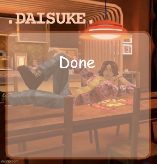 New username alert | Done | image tagged in daisuke template | made w/ Imgflip meme maker