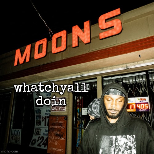 moons offline temp | whatchyall doin | image tagged in moons liquor temp | made w/ Imgflip meme maker