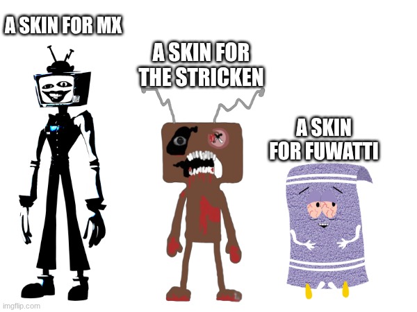Will these guys make it to Pillar Chase 2 after the recode releases? | A SKIN FOR MX; A SKIN FOR THE STRICKEN; A SKIN FOR FUWATTI | image tagged in roblox,pillar chase 2,south park,smg4,frankendoll | made w/ Imgflip meme maker