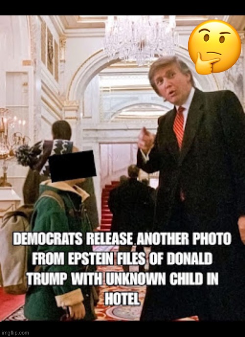 He’s got some ‘splainin’ to do… | 🤔 | image tagged in political meme,donald trump,epstein files,unknown kid,nyc,hotel | made w/ Imgflip meme maker