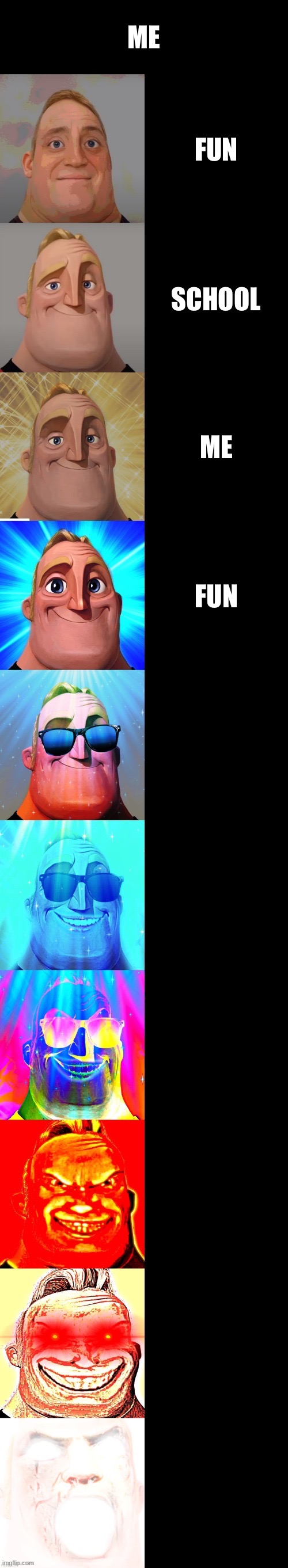 mr incredible becoming canny | ME; FUN; SCHOOL; ME; FUN | image tagged in mr incredible becoming canny | made w/ Imgflip meme maker