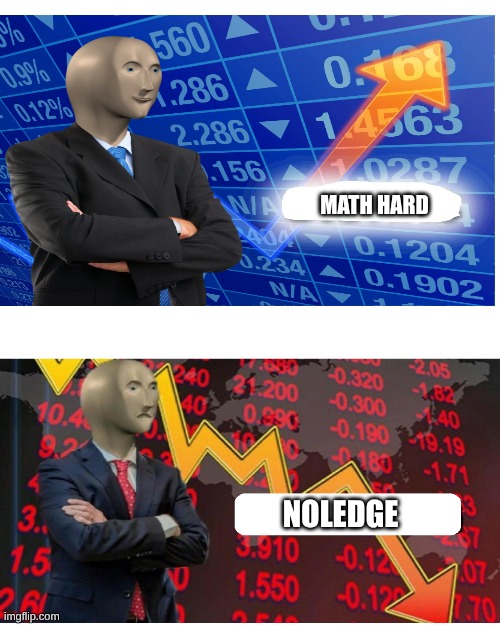 math meme. | MATH HARD; NOLEDGE | image tagged in stonks not stonks,math is math | made w/ Imgflip meme maker