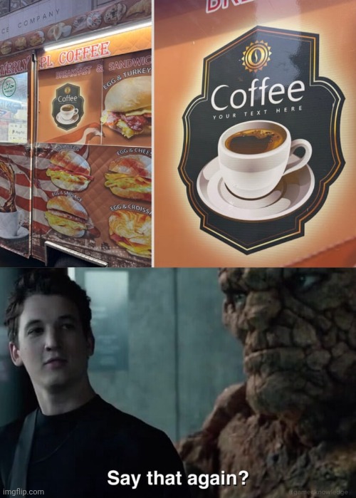 "Your text here" | image tagged in say that again,your text here,coffee,you had one job,memes,sandwich | made w/ Imgflip meme maker