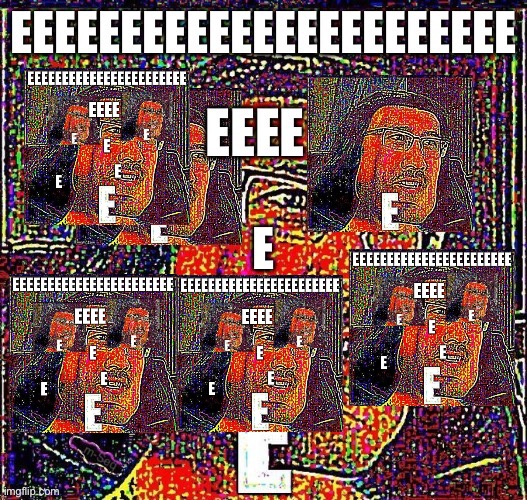 EEEEEEEEEEEEEEEEEEEEE can i have owner EEEEE | image tagged in e god | made w/ Imgflip meme maker