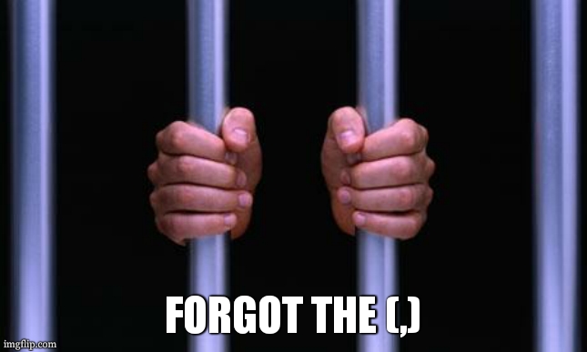 Prison Bars | FORGOT THE (,) | image tagged in prison bars | made w/ Imgflip meme maker