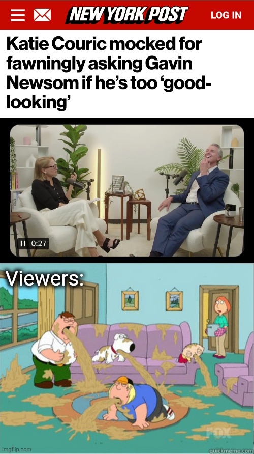 No matter how much you hate the MSM, you don't hate it enough! | Viewers: | image tagged in vomit family guy,memes,katie couric,gavin newsom,democrats,mainstream media | made w/ Imgflip meme maker