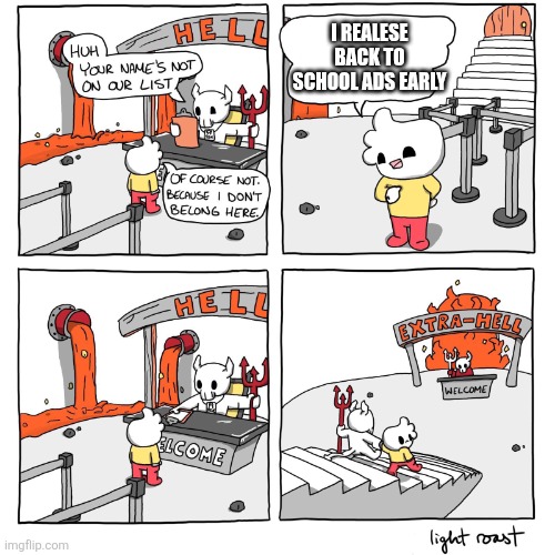 Extra-Hell | I REALESE BACK TO SCHOOL ADS EARLY | image tagged in extra-hell | made w/ Imgflip meme maker