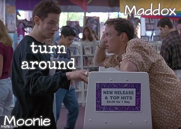 moons n Maddox - scream temp | turn around | image tagged in moons n maddox - scream temp | made w/ Imgflip meme maker