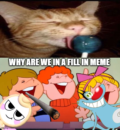 The Children are Laughing at What Funny Scene | WHY ARE WE IN A FILL IN MEME | image tagged in the children are laughing at what funny scene | made w/ Imgflip meme maker