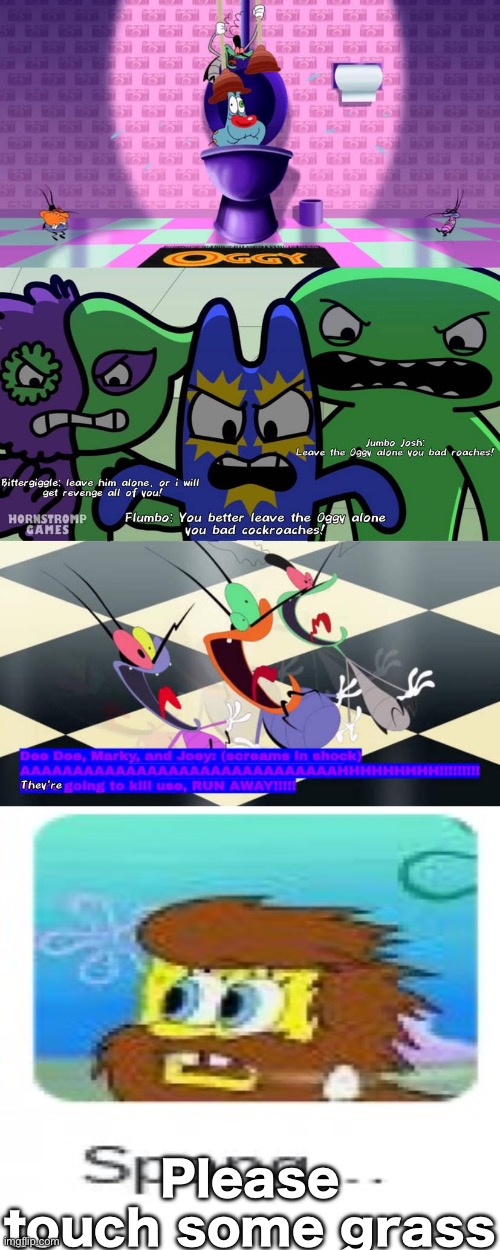 I don’t know why but ruining fill in memes it is so much fun for me. | Please touch some grass | image tagged in ruin this bullshit | made w/ Imgflip meme maker