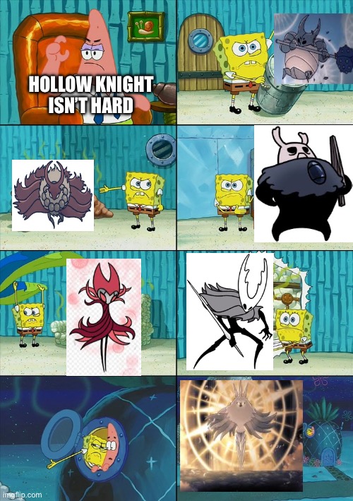 FYI that’s failed champion, not false knight. | HOLLOW KNIGHT ISN’T HARD | image tagged in spongebob shows patrick garbage | made w/ Imgflip meme maker