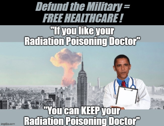 Democrat Solution For IRAN NUKES | Defund the Military =
FREE HEALTHCARE ! | image tagged in defund military free healthcare meme | made w/ Imgflip meme maker