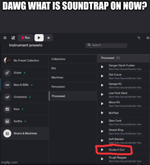 DAWG WHAT IS SOUNDTRAP ON NOW? | made w/ Imgflip meme maker