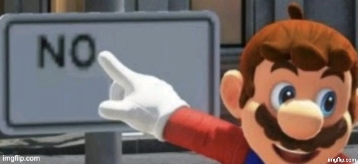 mario no sign | image tagged in mario no sign | made w/ Imgflip meme maker