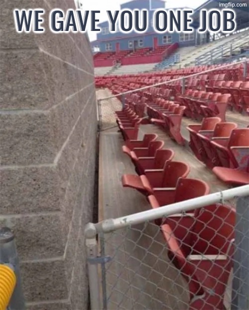 Wall Placement Fail | WE GAVE YOU ONE JOB | image tagged in you had one job,task failed successfully,wall,do you are have stupid,duhhh dumbass,human stupidity | made w/ Imgflip meme maker