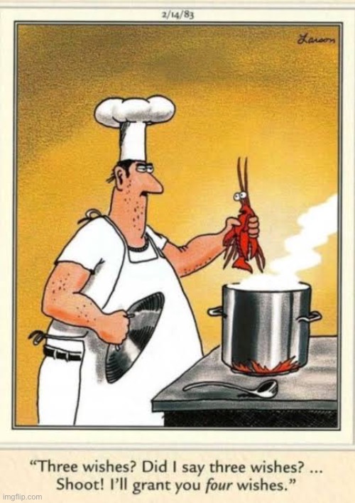 He’ll say anything to keep from being boiled… | image tagged in the far side,comics,lobster,cooking pot,wishes,spare me | made w/ Imgflip meme maker