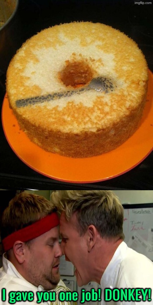Gordon Gave Him One Job | I gave you one job! DONKEY! | image tagged in you had one job,angry chef gordon ramsay,donkey,duhhh dumbass,do you are have stupid,what the fudgedy fuq | made w/ Imgflip meme maker