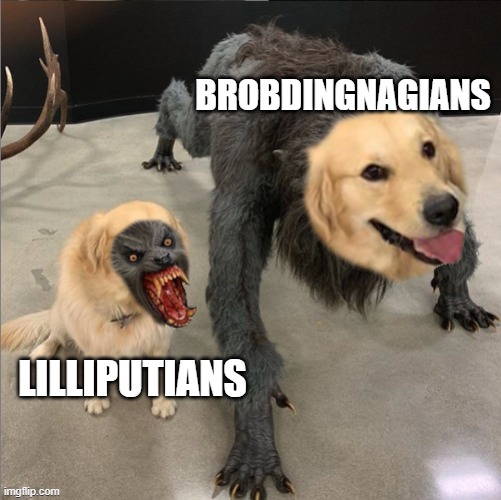 Gentle giants and feisty tinies | BROBDINGNAGIANS; LILLIPUTIANS | image tagged in dog vs werewolf | made w/ Imgflip meme maker