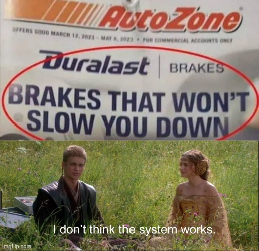 Brakes | image tagged in i don't think the system works,brakes,autozone,you had one job,memes,brake | made w/ Imgflip meme maker