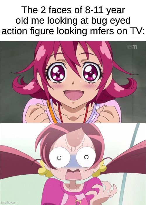 Remember the Days of Saturday Morning Cartoons on Cartoon Network? | The 2 faces of 8-11 year old me looking at bug eyed action figure looking mfers on TV: | image tagged in memes,precure,nostalgia,relatable,cartoon network | made w/ Imgflip meme maker