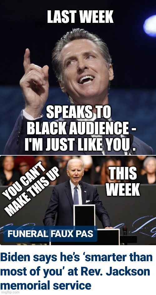 Figure it out, yet? They just want your vote | LAST WEEK; SPEAKS TO 
 BLACK AUDIENCE -
I'M JUST LIKE YOU . THIS WEEK; YOU CAN'T MAKE THIS UP | image tagged in gavin newsom,leftists,racism,bigots,biden,democrats | made w/ Imgflip meme maker