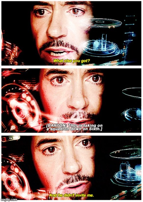 avengers stark and he didn't invite me | image tagged in avengers stark and he didn't invite me | made w/ Imgflip meme maker