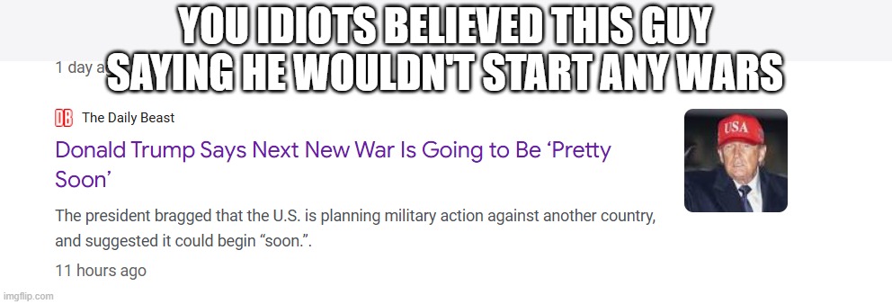 Hypocults | YOU IDIOTS BELIEVED THIS GUY SAYING HE WOULDN'T START ANY WARS | image tagged in hypocults | made w/ Imgflip meme maker