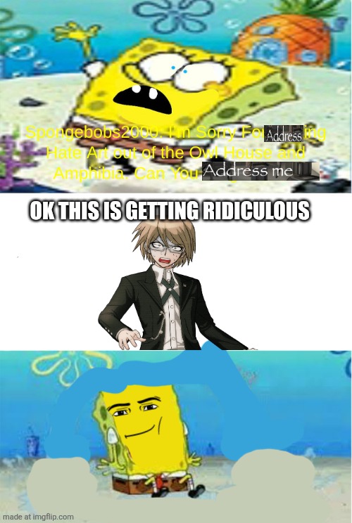Im going to ruin it | OK THIS IS GETTING RIDICULOUS | image tagged in who denies spongebobs2000 s apology | made w/ Imgflip meme maker