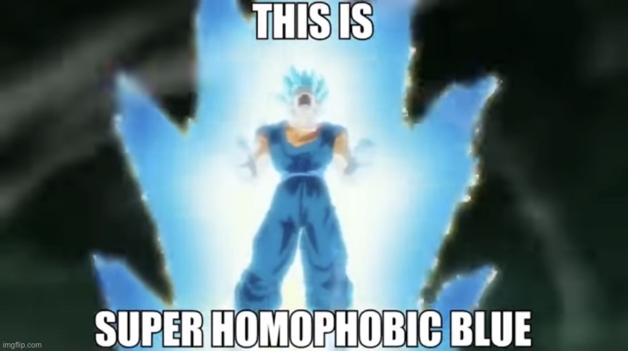This is super homophobic blue | image tagged in this is super homophobic blue,msmg | made w/ Imgflip meme maker